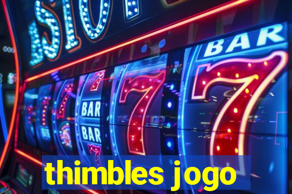 thimbles jogo